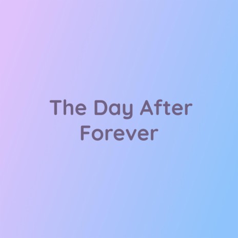 The Day After Forever | Boomplay Music