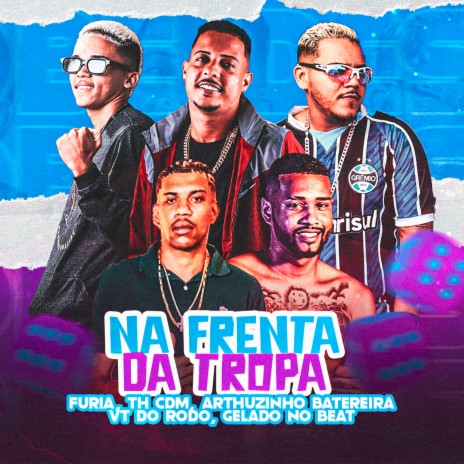 Na Frente da Tropa ft. Vt do rodo, Arthurzinho Batedeira, Gelado no beat & Th CDM | Boomplay Music