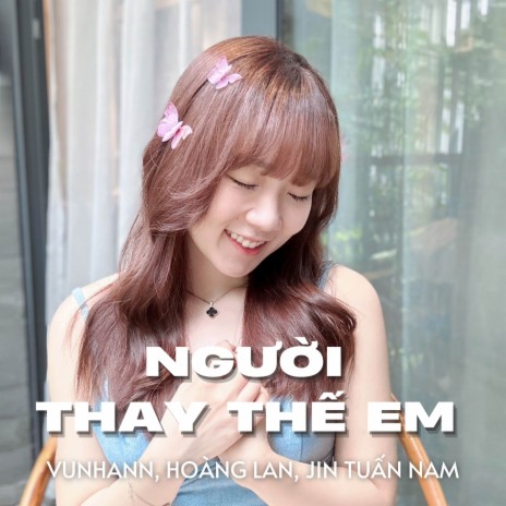 Người Thay Thế Em (Remix) ft. Hoàng Lan & Jin Tuấn Nam | Boomplay Music