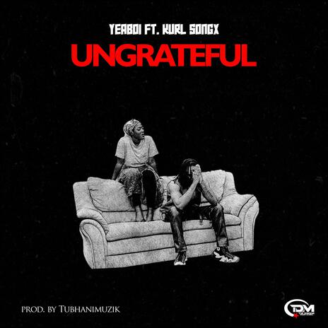 Ungrateful ft. Kurl Songx | Boomplay Music