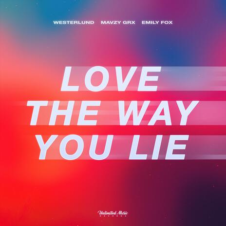 Love The Way You Lie ft. mavzy grx & Emily Fox | Boomplay Music