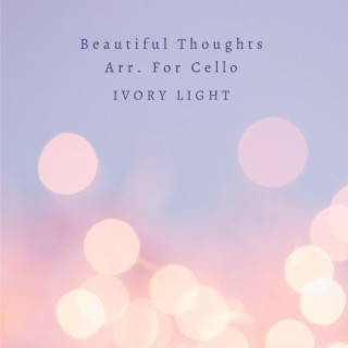 Beautiful Thoughts Arr. For Cello