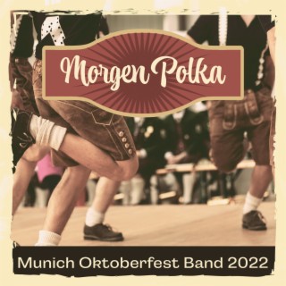 Morgen Polka: Munich Oktoberfest Band 2022, Oktoberfest in Germany 2022, Complete Party Hit Mix, Original Oktoberfest Beer Fest