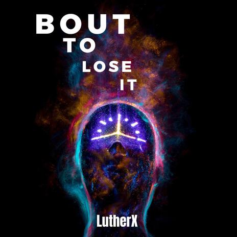 Bout To Lose It | Boomplay Music