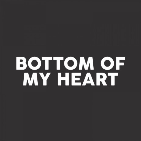 Bottom of My Heart | Boomplay Music