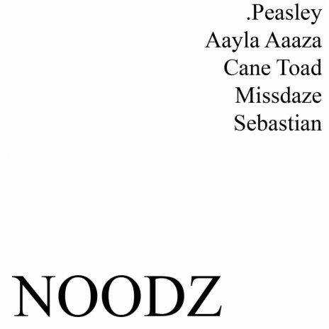 Noodz (feat. Cane Toad, Aaayla Aaaza, Missdaze & Sebastian) | Boomplay Music