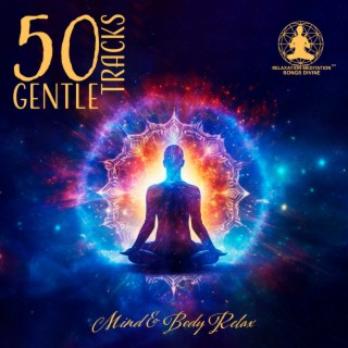 50 Gentle Tracks: Mind & Body Relax - Meditation, Relaxation, Sleep, Spa, Massage, Yoga