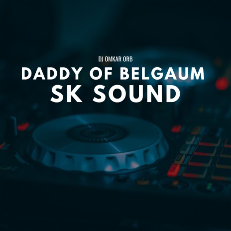 Daddy of Belgaum SK Sound | Boomplay Music