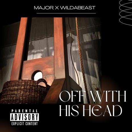 Off With His Head ft. Wildabeast | Boomplay Music