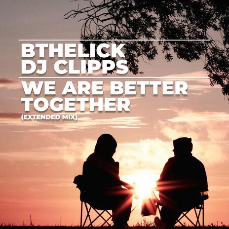 We Are Better Together (Extended Mix) ft. Bthelick | Boomplay Music