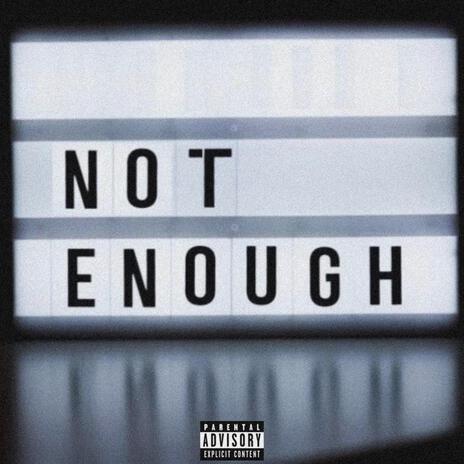 Not enough | Boomplay Music