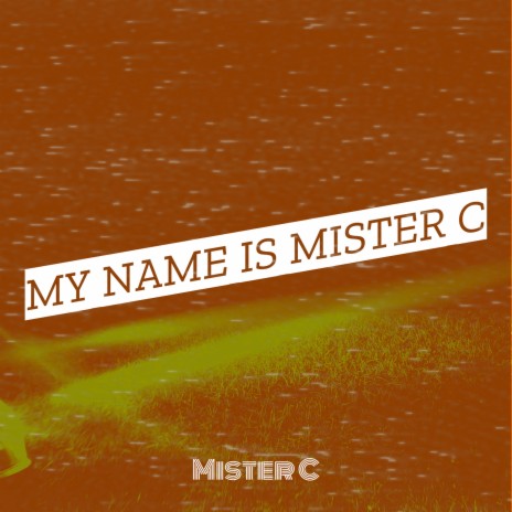 My Name Is Mister C | Boomplay Music