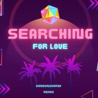 Searching For Love (SandunGuarak Remix)