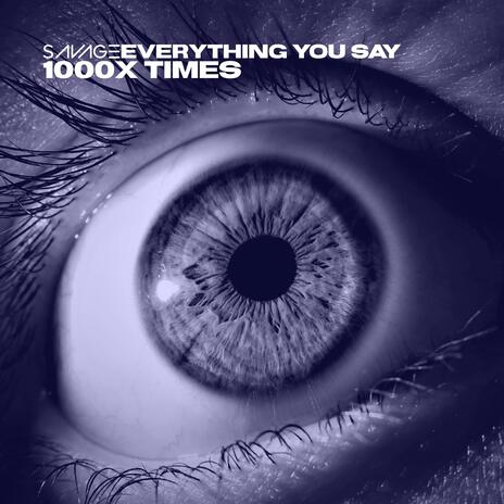 EVERYTHING YOU SAY (1000X TIMES) | Boomplay Music