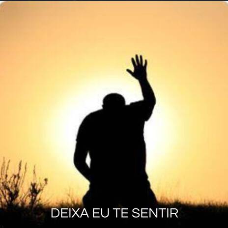 Deixa eu te sentir | Boomplay Music