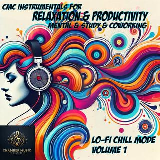 CMC Instrumentals for Relaxation & Productivity, Mental & Study & Coworking, Lo-Fi Chill Mode, Volume 1