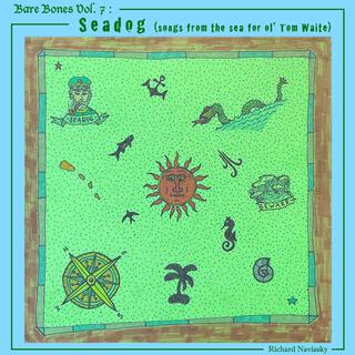 Bare Bones Vol. 7: Seadog (songs from the sea for ol' Tom Waite)