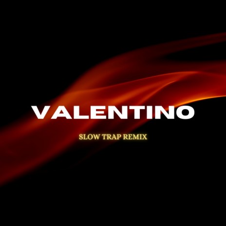 VALENTINO (Slow Trap Remix) ft. Slow-ful | Boomplay Music