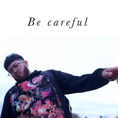 Be careful | Boomplay Music