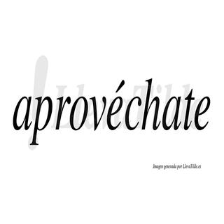 aprovechate