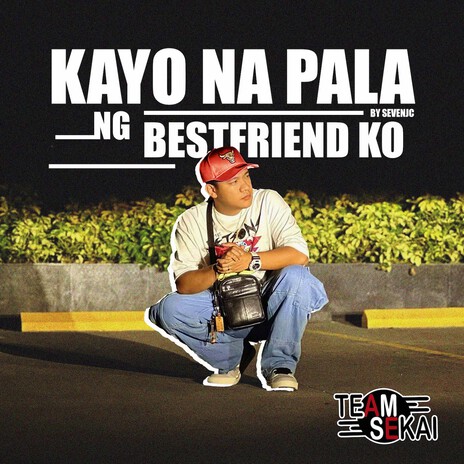 Kayo Na Pala Ng Bestfriend Ko ft. SevenJC | Boomplay Music