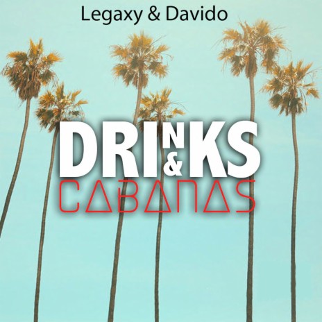 Drinks and Cabanas ft. Legaxy | Boomplay Music