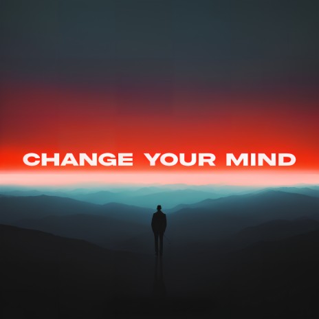 Change Your Mind | Boomplay Music