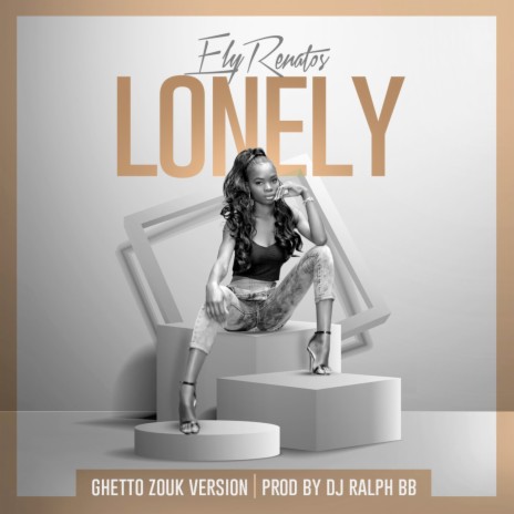 Lonely (Ghetto Zouk Version) ft. Ely Renatos | Boomplay Music