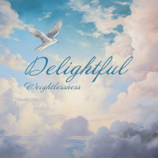 Delightful Weightlessness: Music for Body and Psyche Balance, Energy Transformation, Ambience for Mindfulness