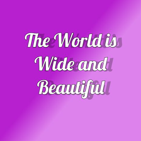 The World is Wide and Beautiful | Boomplay Music