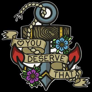 You Deserve That