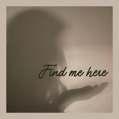 Find Me Here | Boomplay Music