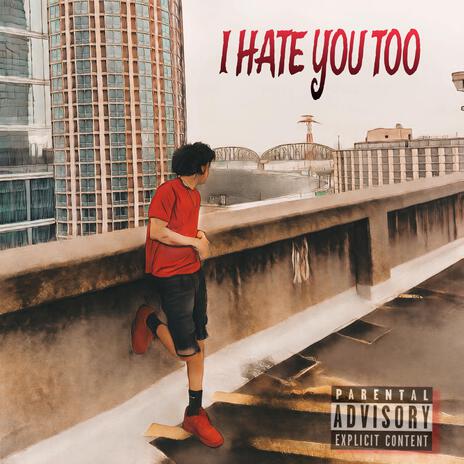 I Hate You Too | Boomplay Music