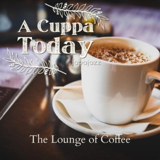 A Cuppa Today - The Lounge of Coffee