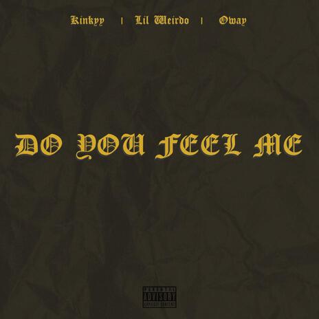 Do You Feel Me? ft. Lil Weirdo & Oway | Boomplay Music