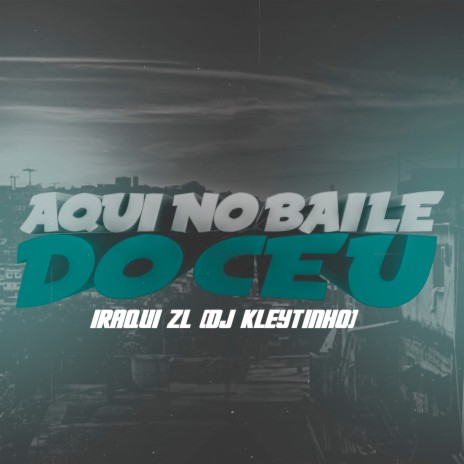 Aqui no Baile do Ceu ft. Iraqui Zl | Boomplay Music