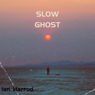 Slow Ghost