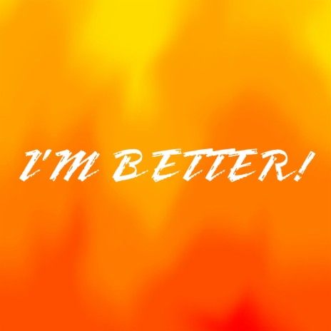 I'm Better! | Boomplay Music