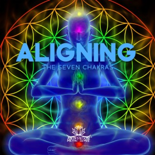 Aligning the Seven Chakras: Let Energy Run Through You Freely, Harmonize Your Body, Mind, and Spirit, Maintain Optimal Health and Well-Being