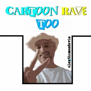 Cartoon Rave Too