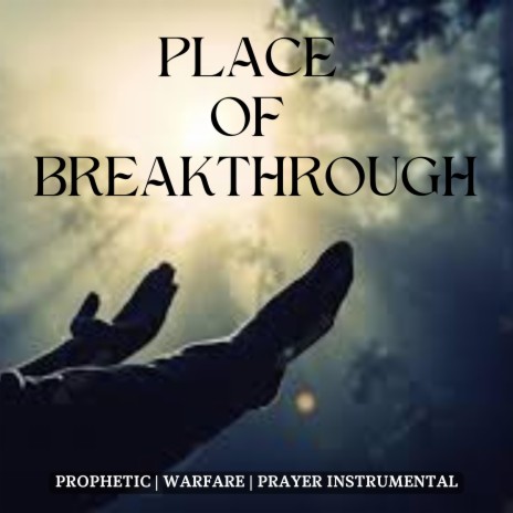 PLACE OF BREAKTHROUGH | Boomplay Music