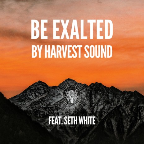 Be Exalted (Live) [feat. Seth White] | Boomplay Music