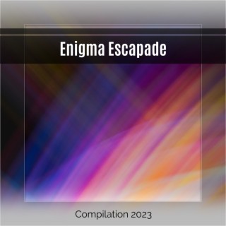 Enigma Escapade Compilation 2023
