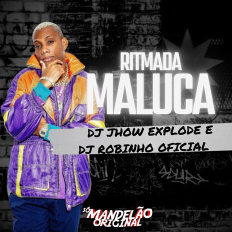 Ritmada Maluca ft. DJ Jhow Explode & Dj robinho oficial | Boomplay Music