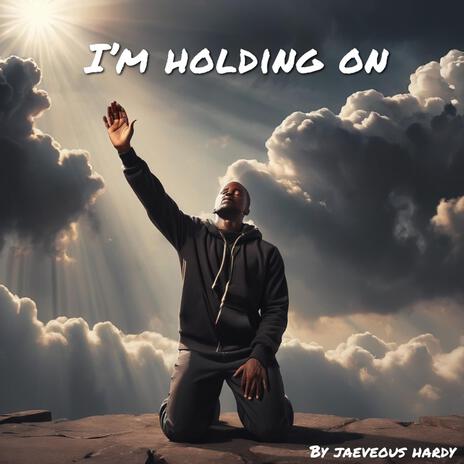 I'm Holding On | Boomplay Music