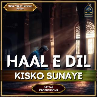 Haal e Dil Kisko Sunaye