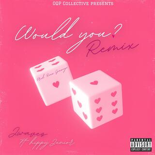 Would You? (REMIX)