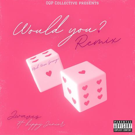 Would You? (REMIX) ft. Hippy Junior | Boomplay Music