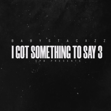 I Got Something To Say 3 | Boomplay Music