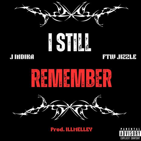 I Still Remember ft. J Indika & FTW Jizzle | Boomplay Music